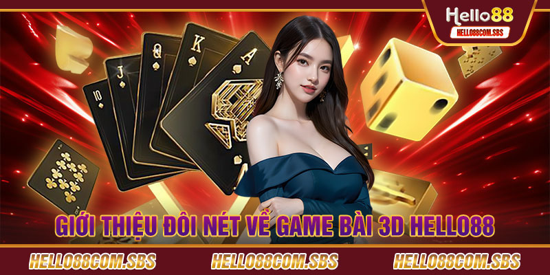 Giới thiệu đôi nét về Game bài 3D Hello88