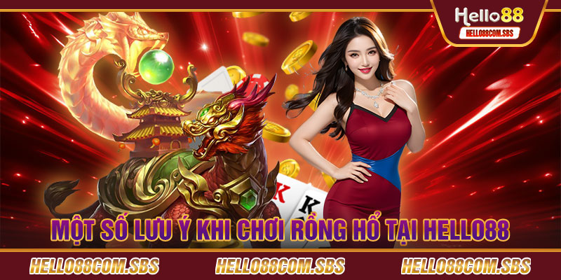 Một số lưu ý khi chơi Rồng Hổ tại Hello88